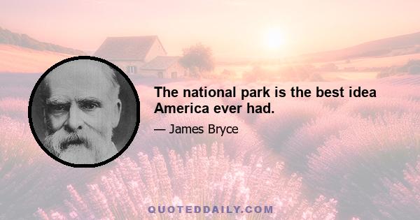 The national park is the best idea America ever had.