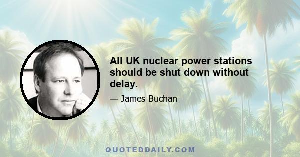 All UK nuclear power stations should be shut down without delay.