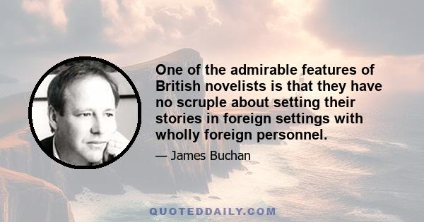 One of the admirable features of British novelists is that they have no scruple about setting their stories in foreign settings with wholly foreign personnel.