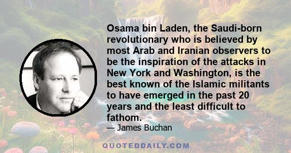 Osama bin Laden, the Saudi-born revolutionary who is believed by most Arab and Iranian observers to be the inspiration of the attacks in New York and Washington, is the best known of the Islamic militants to have