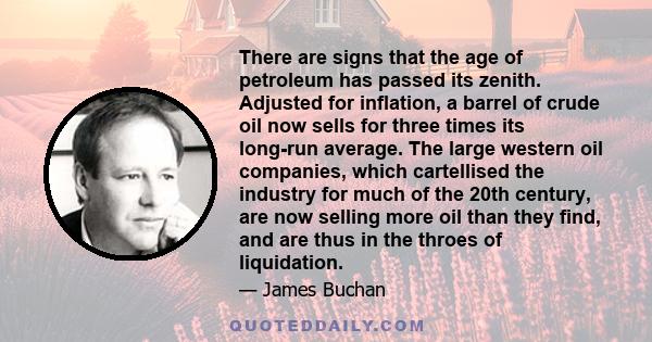 There are signs that the age of petroleum has passed its zenith. Adjusted for inflation, a barrel of crude oil now sells for three times its long-run average. The large western oil companies, which cartellised the