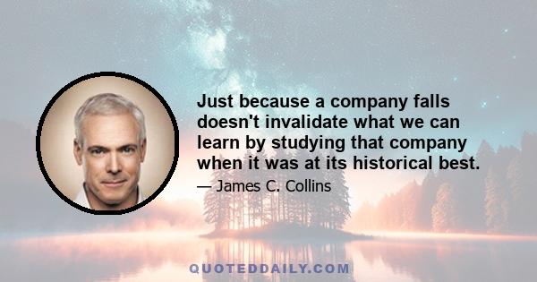 Just because a company falls doesn't invalidate what we can learn by studying that company when it was at its historical best.