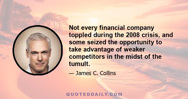 Not every financial company toppled during the 2008 crisis, and some seized the opportunity to take advantage of weaker competitors in the midst of the tumult.