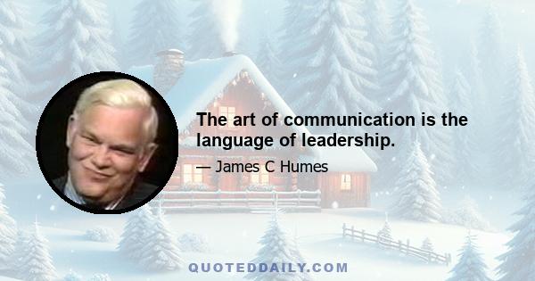 The art of communication is the language of leadership.