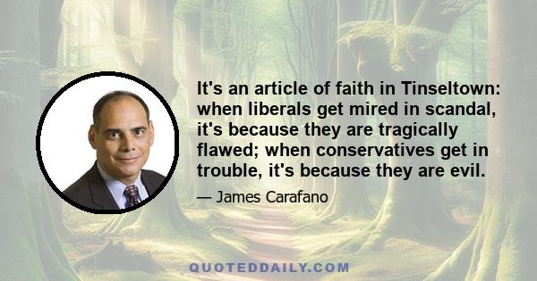 It's an article of faith in Tinseltown: when liberals get mired in scandal, it's because they are tragically flawed; when conservatives get in trouble, it's because they are evil.