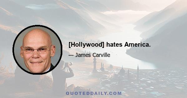 [Hollywood] hates America.