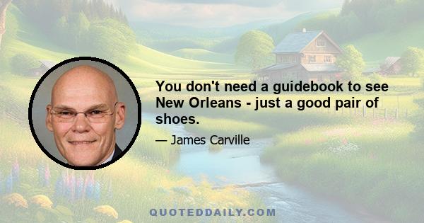 You don't need a guidebook to see New Orleans - just a good pair of shoes.