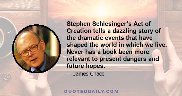 Stephen Schlesinger’s Act of Creation tells a dazzling story of the dramatic events that have shaped the world in which we live. Never has a book been more relevant to present dangers and future hopes.