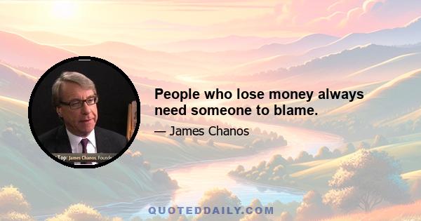 People who lose money always need someone to blame.