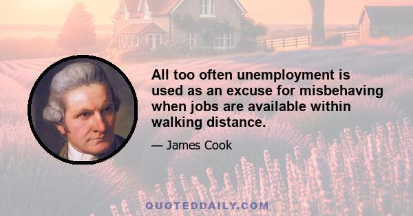 All too often unemployment is used as an excuse for misbehaving when jobs are available within walking distance.