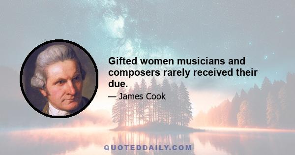 Gifted women musicians and composers rarely received their due.