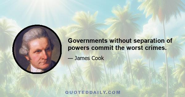 Governments without separation of powers commit the worst crimes.