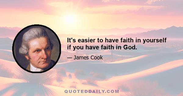 It's easier to have faith in yourself if you have faith in God.