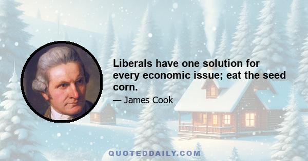 Liberals have one solution for every economic issue; eat the seed corn.