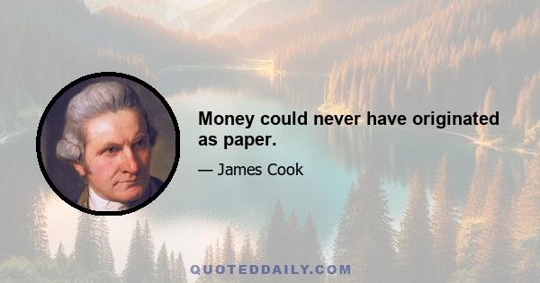 Money could never have originated as paper.