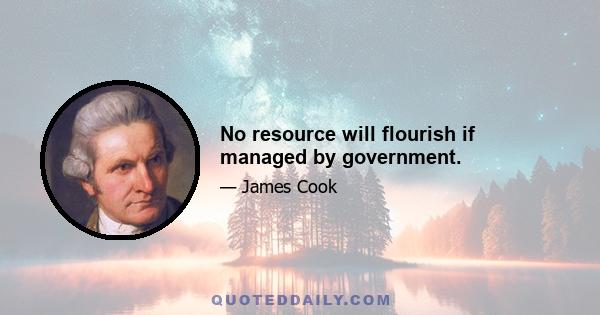 No resource will flourish if managed by government.