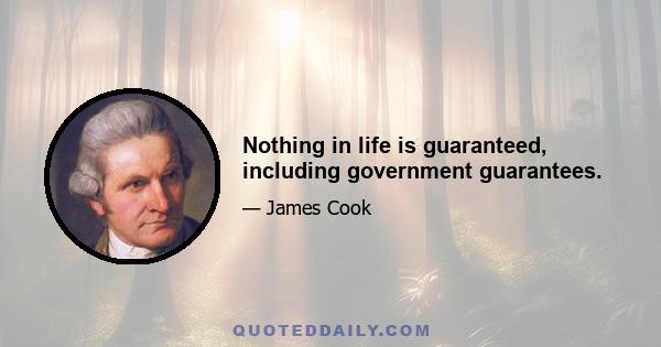 Nothing in life is guaranteed, including government guarantees.