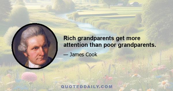 Rich grandparents get more attention than poor grandparents.