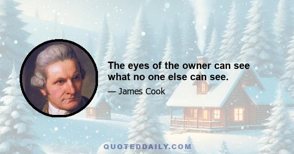 The eyes of the owner can see what no one else can see.