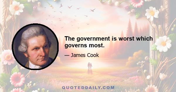 The government is worst which governs most.