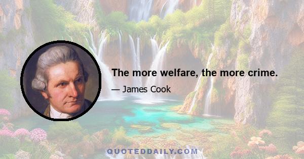 The more welfare, the more crime.