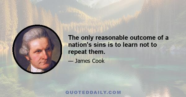 The only reasonable outcome of a nation's sins is to learn not to repeat them.