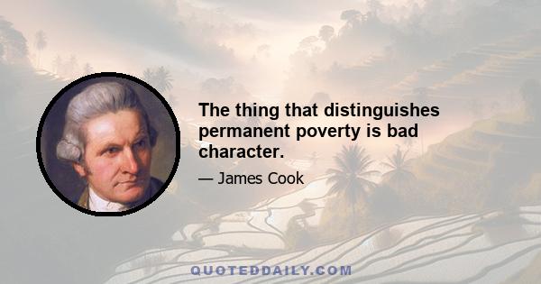 The thing that distinguishes permanent poverty is bad character.