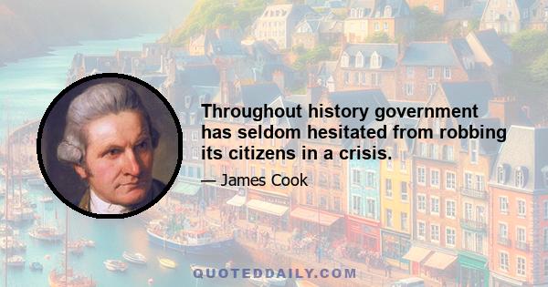 Throughout history government has seldom hesitated from robbing its citizens in a crisis.