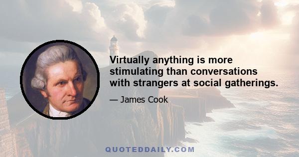 Virtually anything is more stimulating than conversations with strangers at social gatherings.