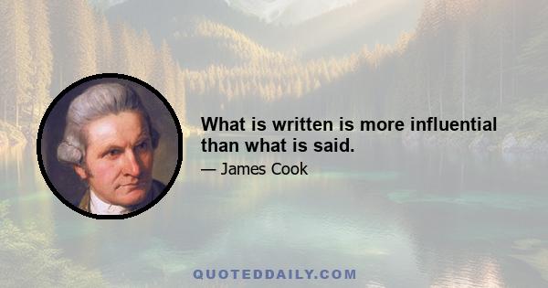 What is written is more influential than what is said.