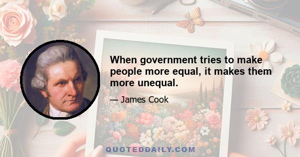 When government tries to make people more equal, it makes them more unequal.