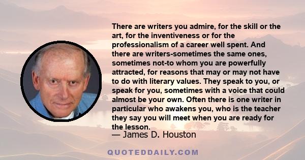 There are writers you admire, for the skill or the art, for the inventiveness or for the professionalism of a career well spent. And there are writers-sometimes the same ones, sometimes not-to whom you are powerfully