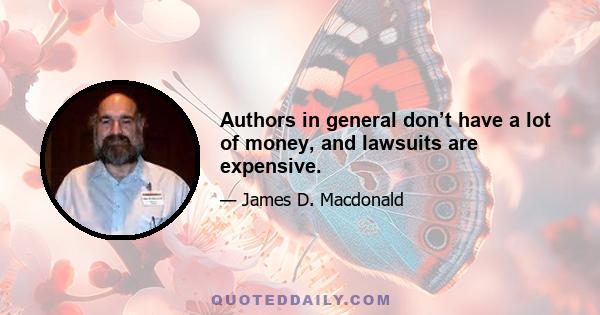 Authors in general don’t have a lot of money, and lawsuits are expensive.