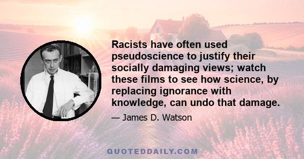 Racists have often used pseudoscience to justify their socially damaging views; watch these films to see how science, by replacing ignorance with knowledge, can undo that damage.