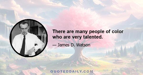 There are many people of color who are very talented.