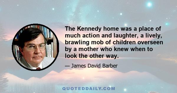 The Kennedy home was a place of much action and laughter, a lively, brawling mob of children overseen by a mother who knew when to look the other way.