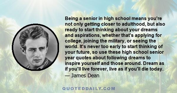 Being a senior in high school means you're not only getting closer to adulthood, but also ready to start thinking about your dreams and aspirations, whether that's applying for college, joining the military, or seeing