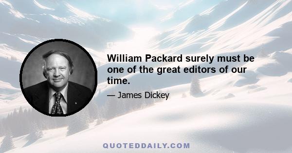 William Packard surely must be one of the great editors of our time.