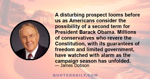 A disturbing prospect looms before us as Americans consider the possibility of a second term for President Barack Obama. Millions of conservatives who revere the Constitution, with its guarantees of freedom and limited