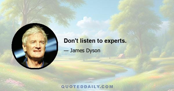 Don't listen to experts.