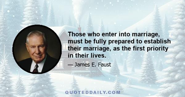 Those who enter into marriage, must be fully prepared to establish their marriage, as the first priority in their lives.