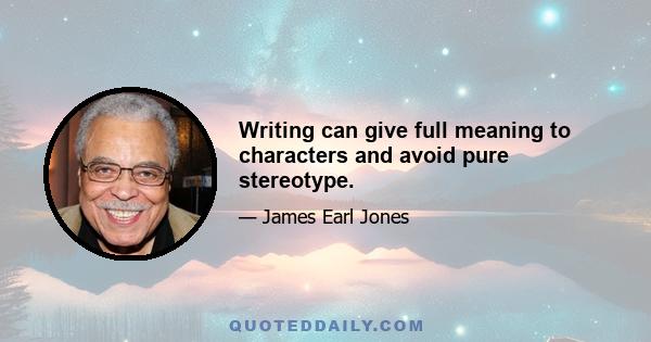 Writing can give full meaning to characters and avoid pure stereotype.