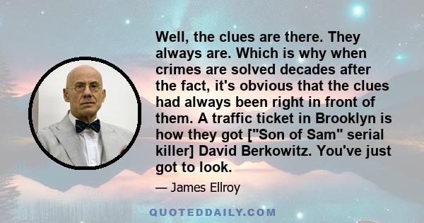 Well, the clues are there. They always are. Which is why when crimes are solved decades after the fact, it's obvious that the clues had always been right in front of them. A traffic ticket in Brooklyn is how they got