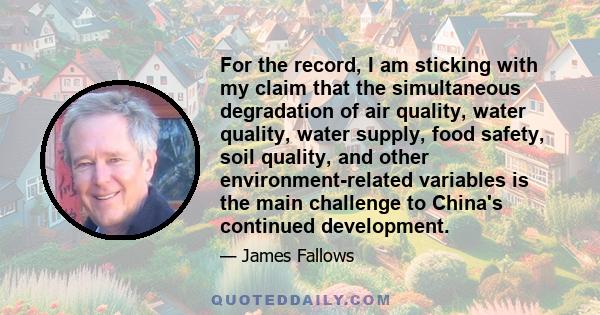 For the record, I am sticking with my claim that the simultaneous degradation of air quality, water quality, water supply, food safety, soil quality, and other environment-related variables is the main challenge to