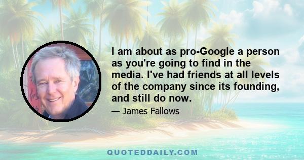 I am about as pro-Google a person as you're going to find in the media. I've had friends at all levels of the company since its founding, and still do now.