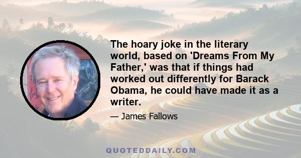 The hoary joke in the literary world, based on 'Dreams From My Father,' was that if things had worked out differently for Barack Obama, he could have made it as a writer.