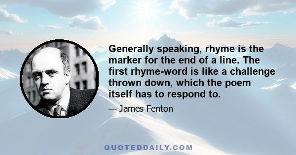 Generally speaking, rhyme is the marker for the end of a line. The first rhyme-word is like a challenge thrown down, which the poem itself has to respond to.