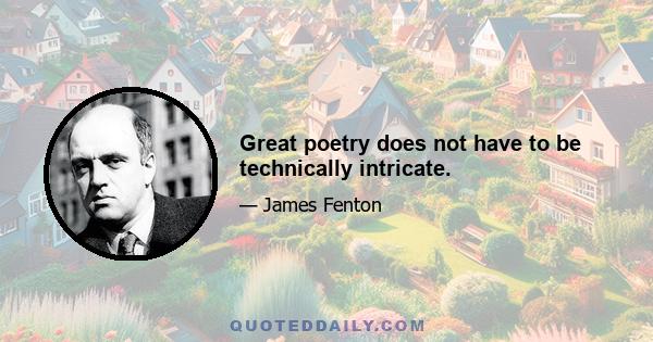 Great poetry does not have to be technically intricate.