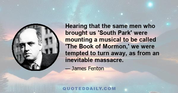 Hearing that the same men who brought us 'South Park' were mounting a musical to be called 'The Book of Mormon,' we were tempted to turn away, as from an inevitable massacre.