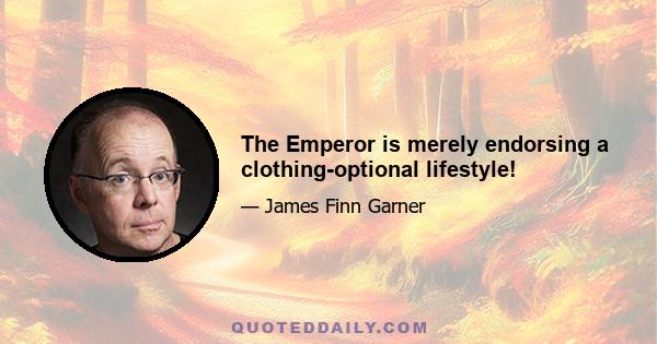 The Emperor is merely endorsing a clothing-optional lifestyle!